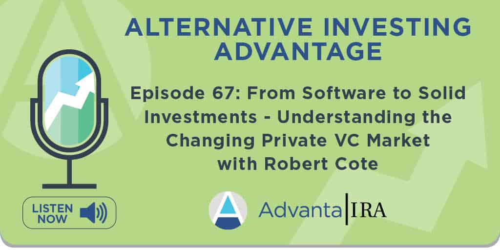 Alternative Investing Advantage Episode 67: From software to solid investments-understanding the changing private VC market with Robert Cote